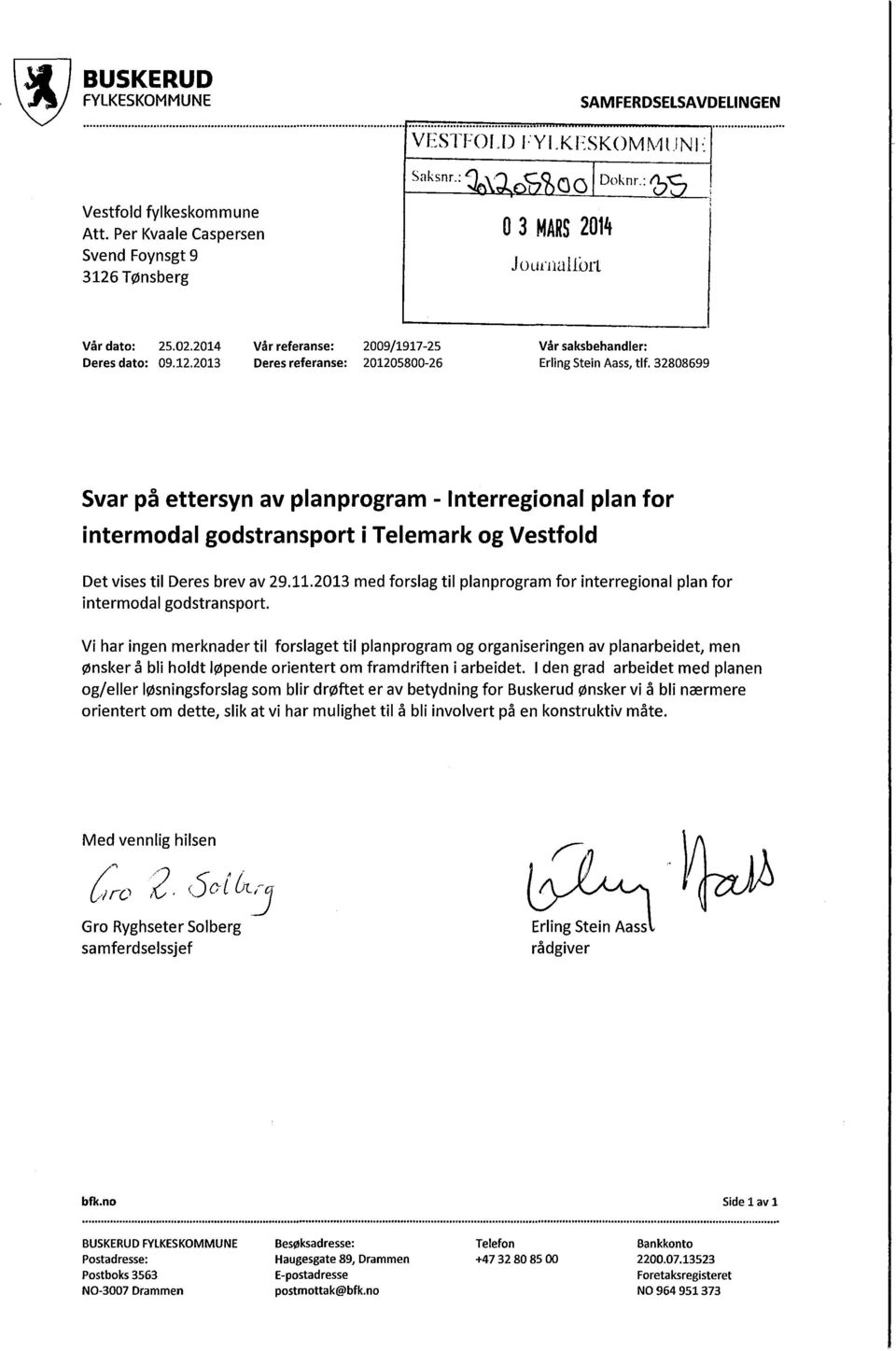 32808699 Svar på ettersyn av planprogram - Interregional plan for intermodal godstransport i Telemark og Vestfold Det vises til Deres brev av 29.11.