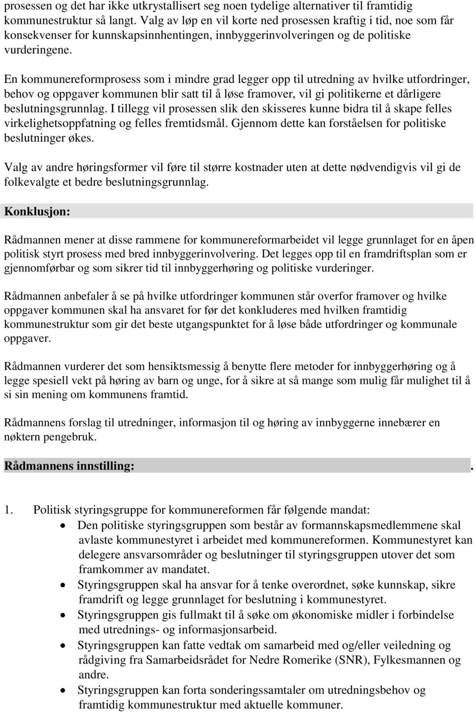 En kommunereformprosess som i mindre grad legger opp til utredning av hvilke utfordringer, behov og oppgaver kommunen blir satt til å løse framover, vil gi politikerne et dårligere