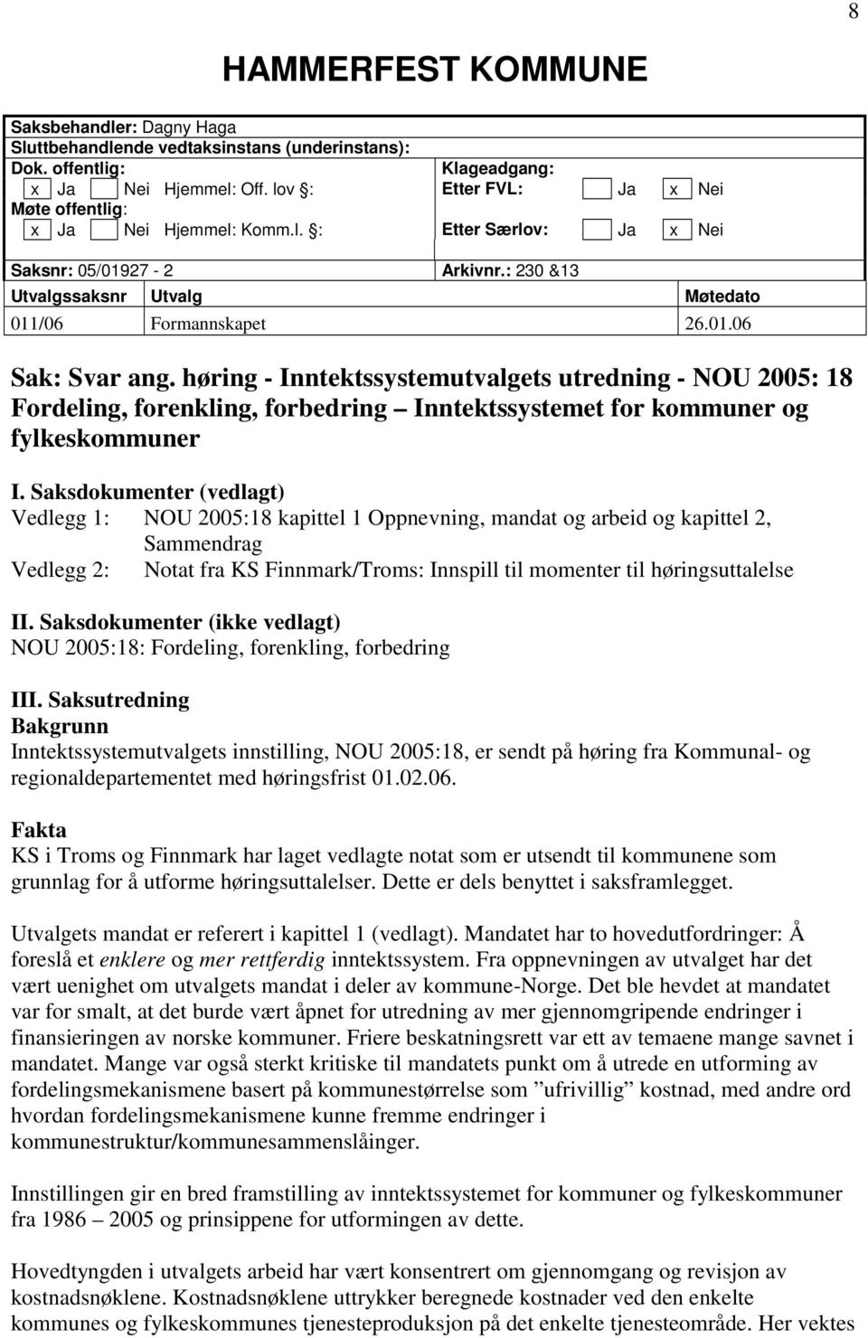 høring - Inntektssystemutvalgets utredning - NOU 2005: 18 Fordeling, forenkling, forbedring Inntektssystemet for kommuner og fylkeskommuner I.