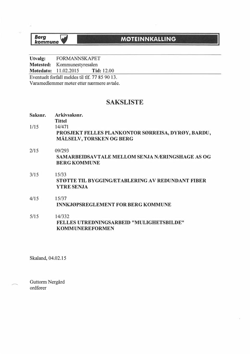 Tittel 1/15 14/471 PROSJEKT FELLES PLANKONTOR SØRREISA, DYRØY, BARDU, M Å LSELV, TORSKEN OG BERG 2/15 09/293 SAMARBEIDSAVTALE MELLOM SENJA NÆRINGSHAGE AS