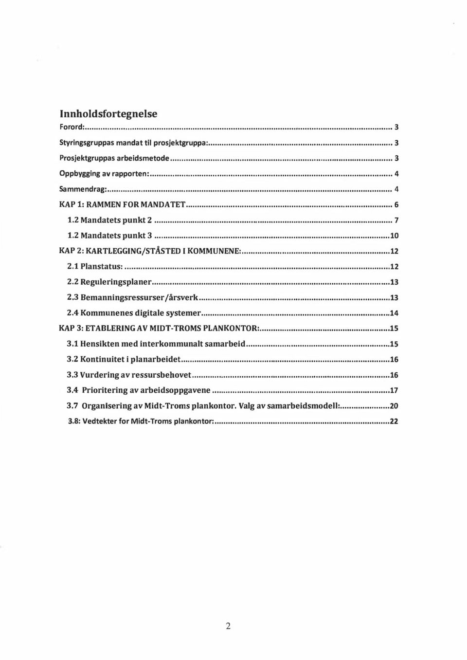 ............. 13 2.3 Bemanningsressurser jårsverk............. 13 2.4 Kommunenes digitale systemer............... 14 KAP 3: ETABLERING AV MIDT-TROMS PLANKONTOR:... 15 3.