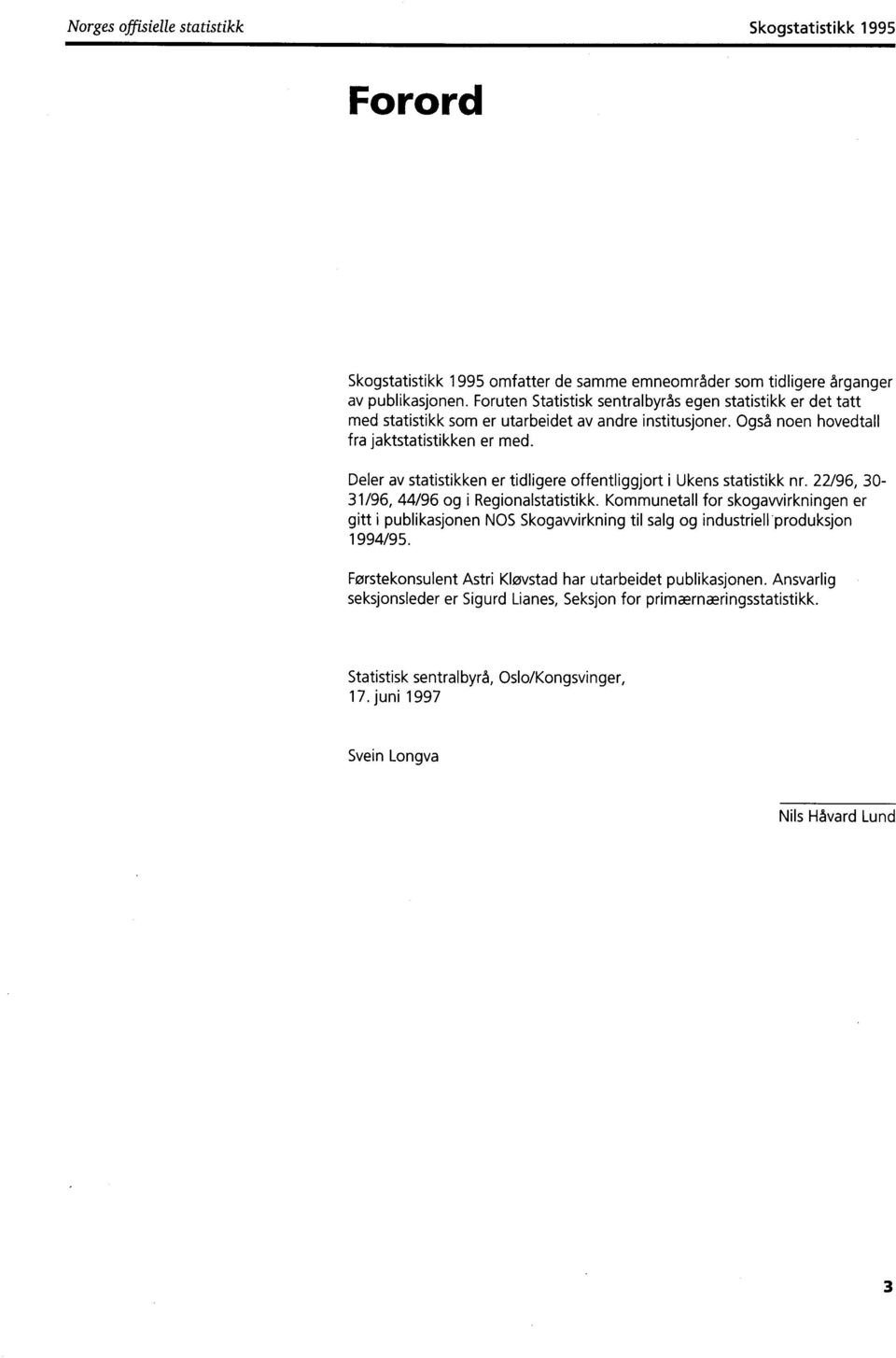 Deler av statistikken er tidligere offentliggjort i Ukens statistikk nr. 22/96, 30-31/96, 44/96 og i Regionalstatistikk.