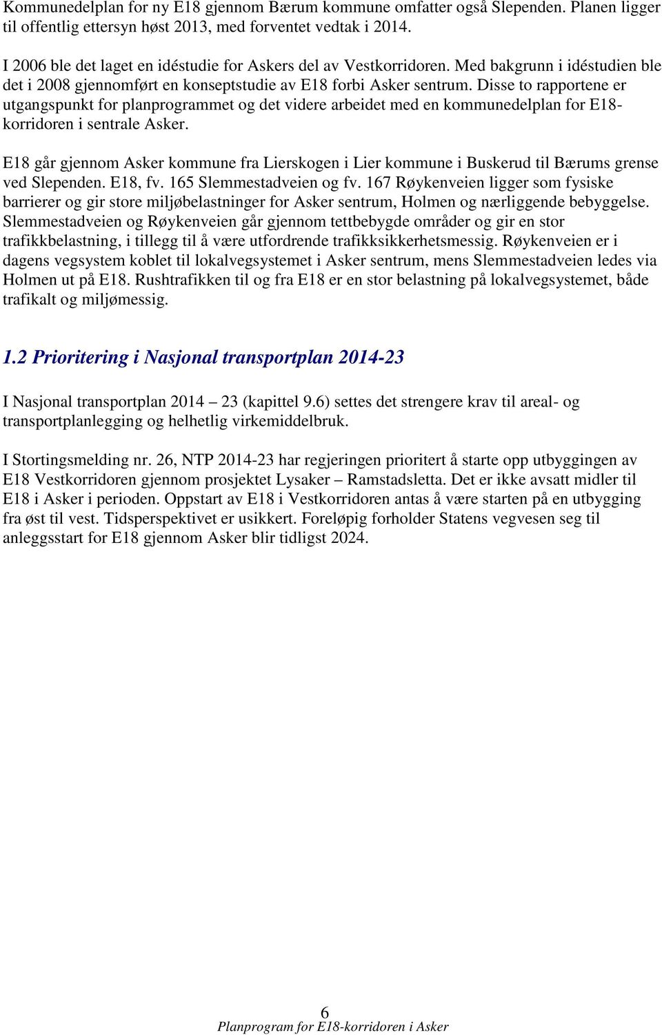 Disse to rapportene er utgangspunkt for planprogrammet og det videre arbeidet med en kommunedelplan for E18- korridoren i sentrale Asker.