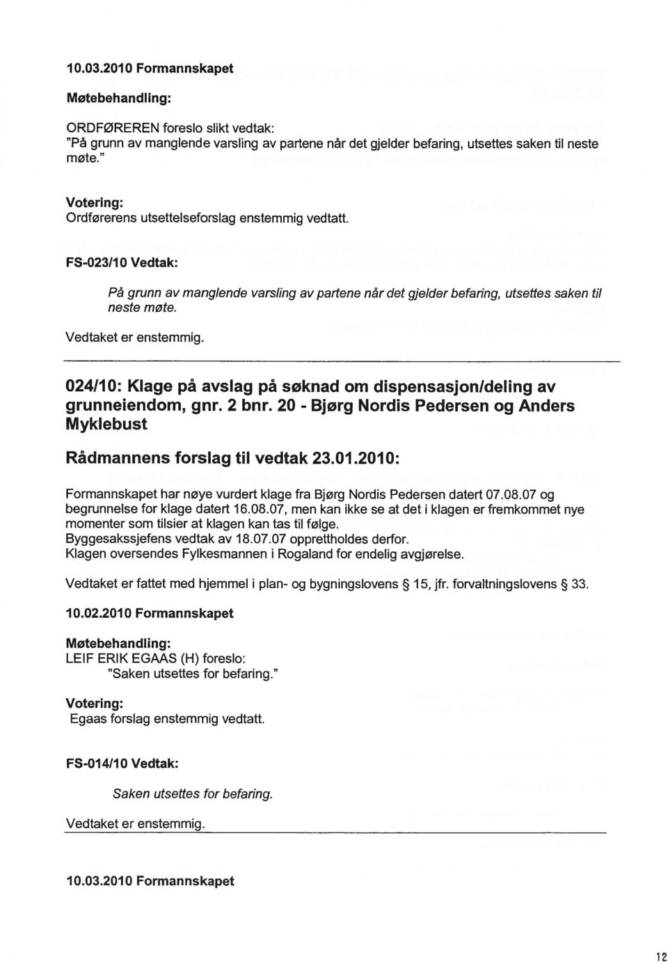 024/10: Klage på avslag på søknad om dispensasjonldeling av grunneiendom, gnr. 2 bnr. 20 - Bjørg Nordis Pedersen og Anders Myklebust Rådmannens forslag til vedtak 23.01.