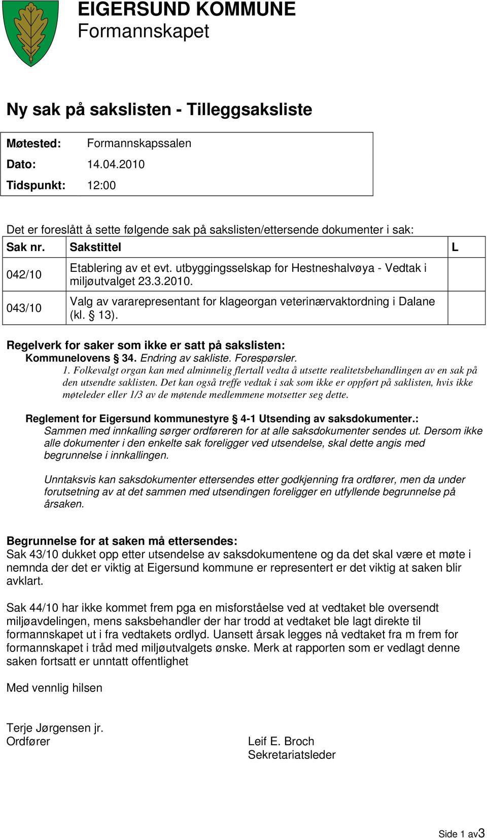 utbyggingsselskap for Hestneshalvøya - Vedtak i miljøutvalget 23.3.2010. Valg av vararepresentant for klageorgan veterinærvaktordning i Dalane (kl. 13).