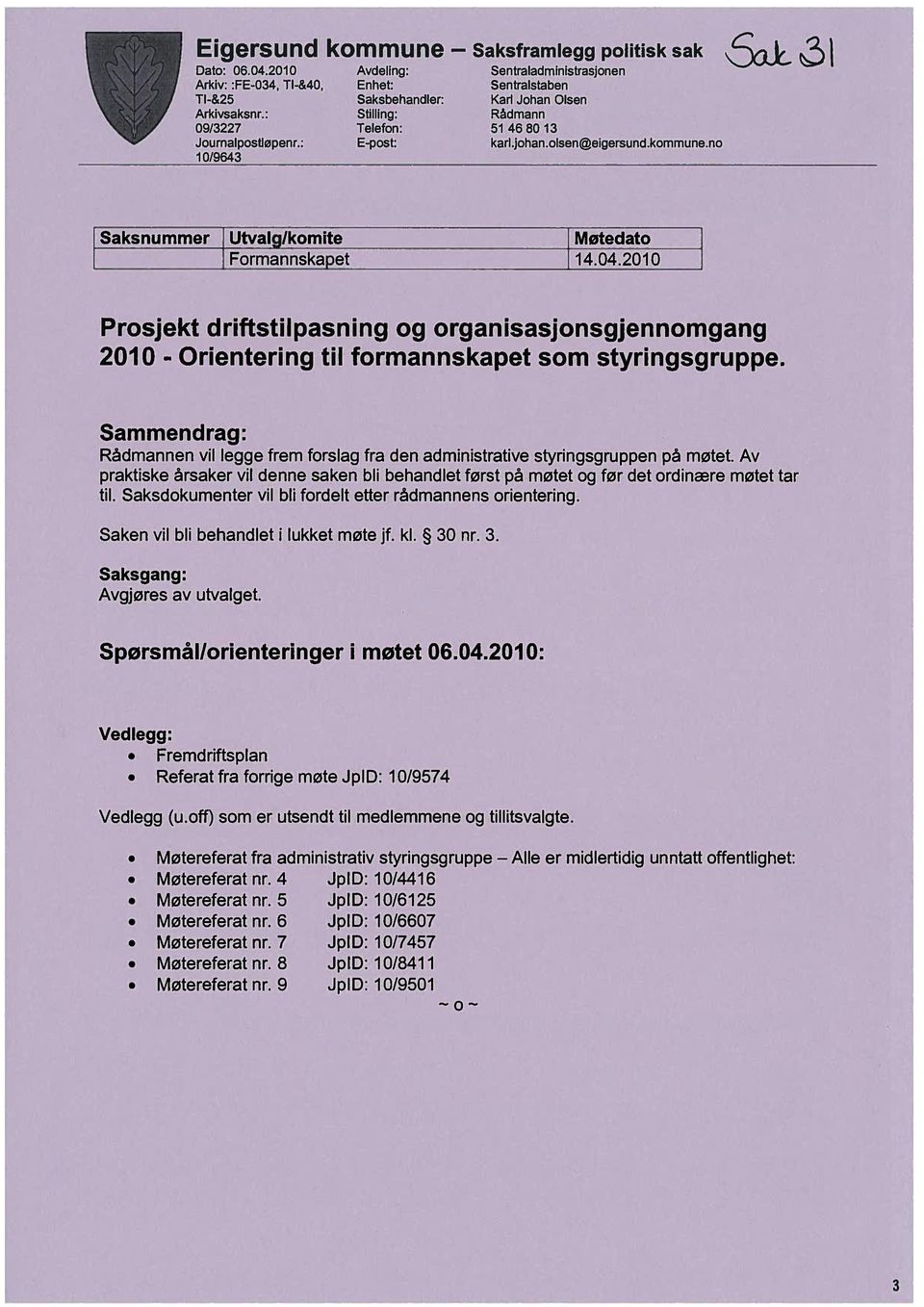 2010 Prosjekt driftstilpasning og organisasjonsgjennomgang 2010 - Orientering til formannskapet som styringsgruppe.