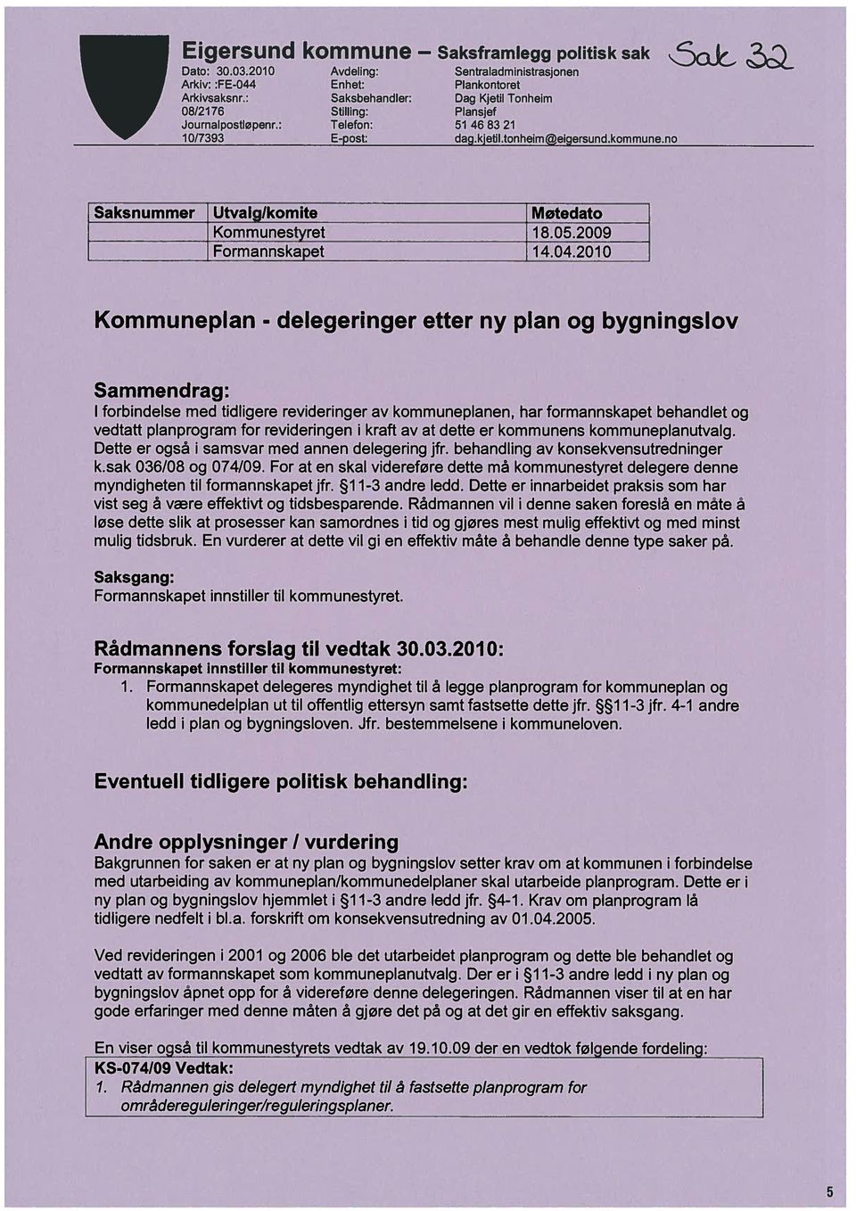 tonheimieigersund.kommune.no Saksnummer Utvalglkomite Møtedato Kommunestyret 18.05.2009 Formannskapet 14.04.