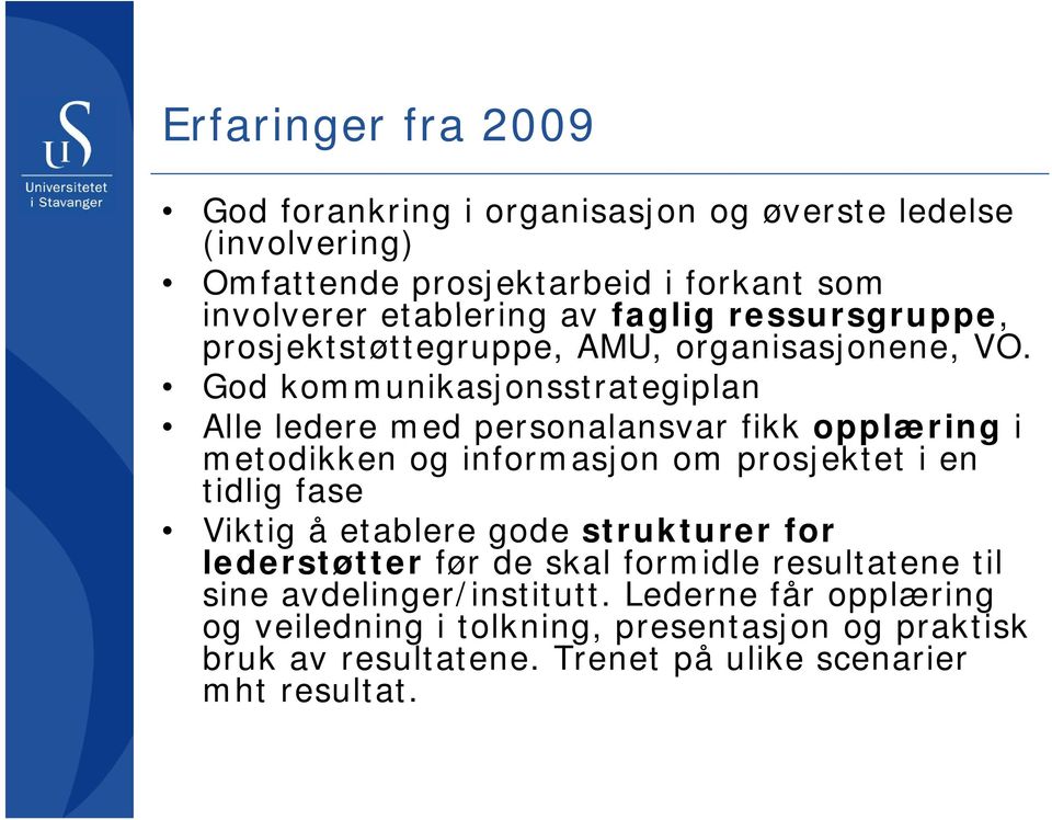 God kommunikasjonsstrategiplan Alle ledere med personalansvar fikk opplæring i metodikken og informasjon om prosjektet i en tidlig fase Viktig å