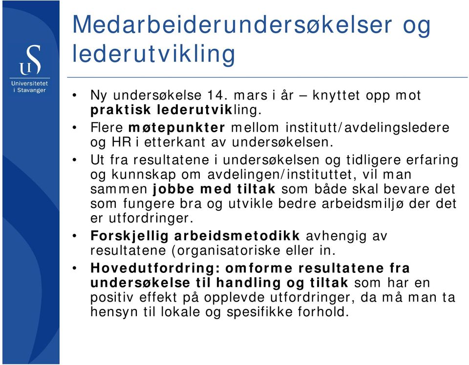 Ut fra resultatene i undersøkelsen og tidligere erfaring og kunnskap om avdelingen/instituttet, vil man sammen jobbe med tiltak som både skal bevare det som fungere bra og