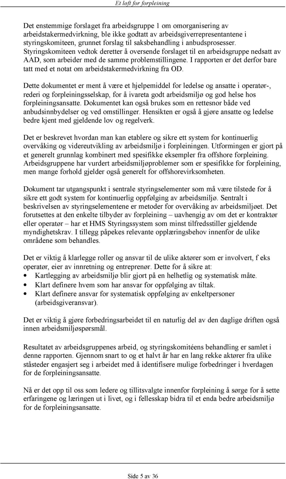 I rapporten er det derfor bare tatt med et notat om arbeidstakermedvirkning fra OD.