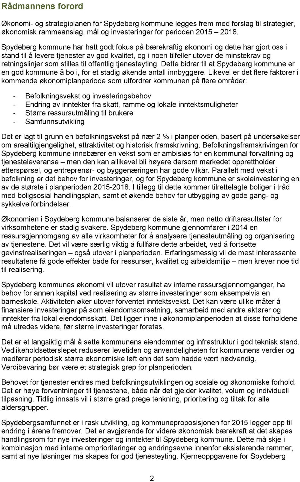 offentlig tjenesteyting. Dette bidrar til at kommune er en god kommune å bo i, for et stadig økende antall innbyggere.