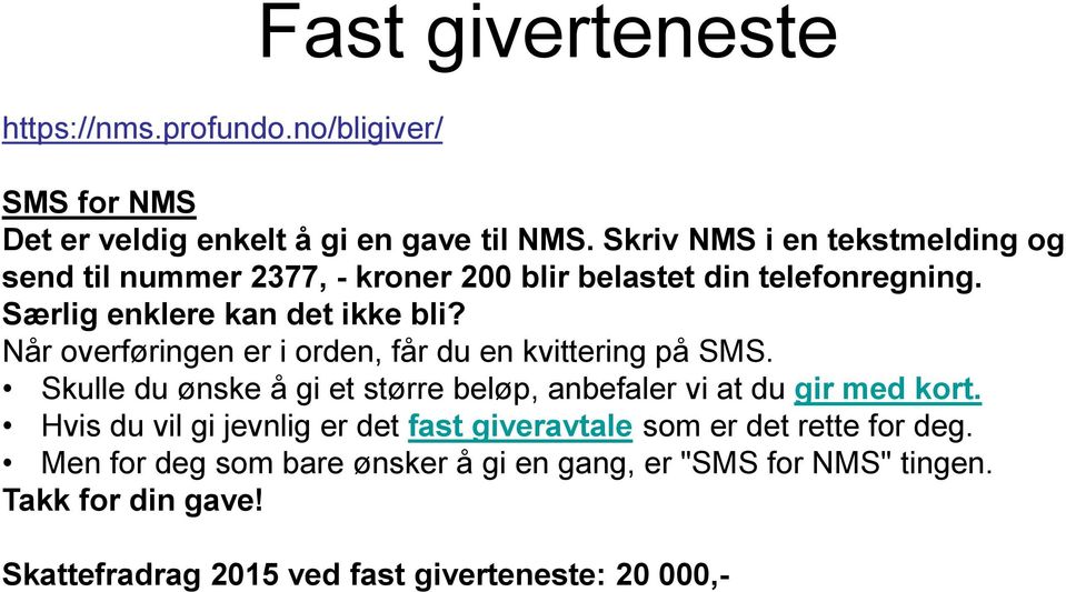 Når overføringen er i orden, får du en kvittering på SMS. Skulle du ønske å gi et større beløp, anbefaler vi at du gir med kort.