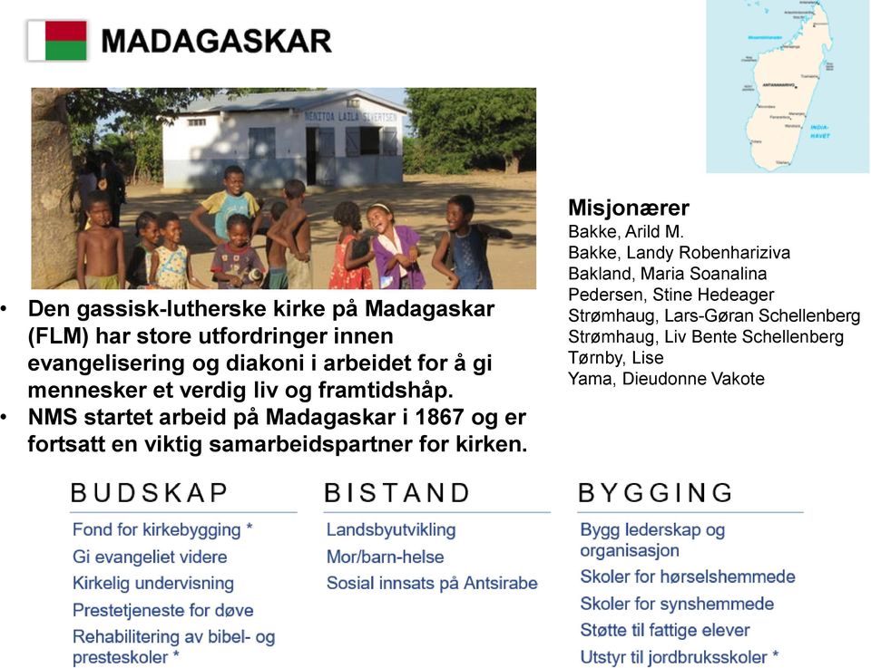 NMS startet arbeid på Madagaskar i 1867 og er fortsatt en viktig samarbeidspartner for kirken. Bakke, Arild M.