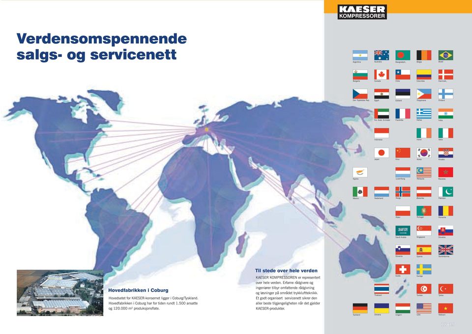 Singapore Slovakia Slovenia Spania Storbritannia Til stede over hele verden Hovedfabrikken i Coburg Hovedsetet for KAESER-konsernet ligger i Coburg/Tyskland.