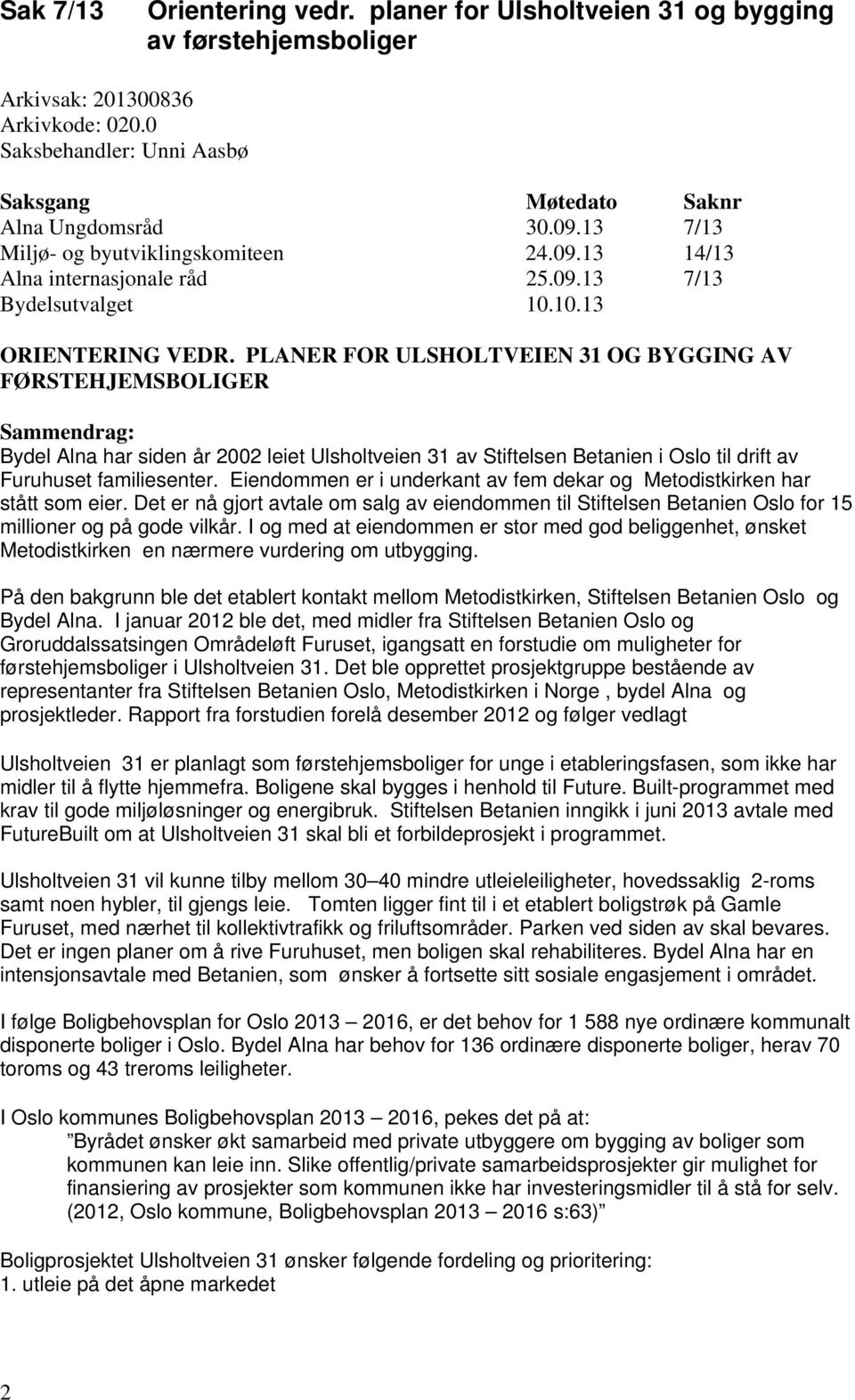 PLANER FOR ULSHOLTVEIEN 31 OG BYGGING AV FØRSTEHJEMSBOLIGER Sammendrag: Bydel Alna har siden år 2002 leiet Ulsholtveien 31 av Stiftelsen Betanien i Oslo til drift av Furuhuset familiesenter.