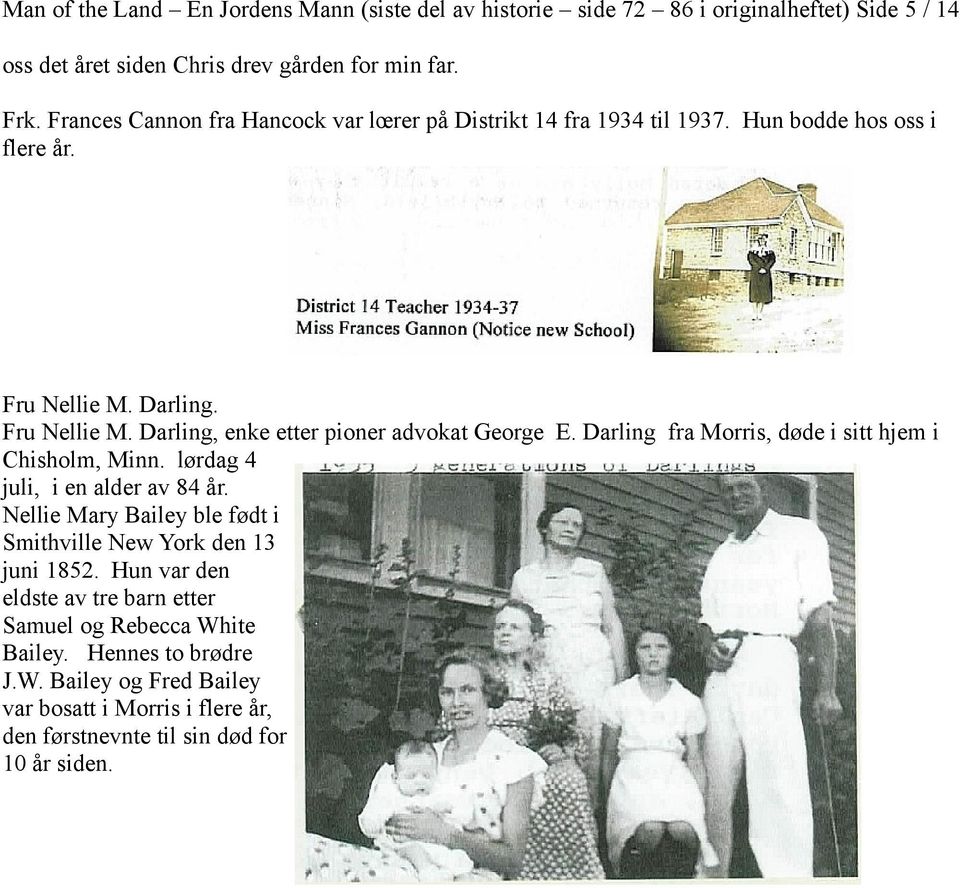 Darling fra Morris, døde i sitt hjem i Chisholm, Minn. lørdag 4 juli, i en alder av 84 år. Nellie Mary Bailey ble født i Smithville New York den 13 juni 1852.