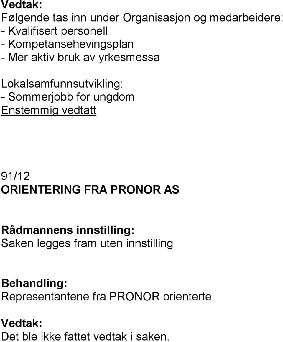 Sommerjobb for ungdom 91/12 ORIENTERING FRA PRONOR AS Saken legges fram uten