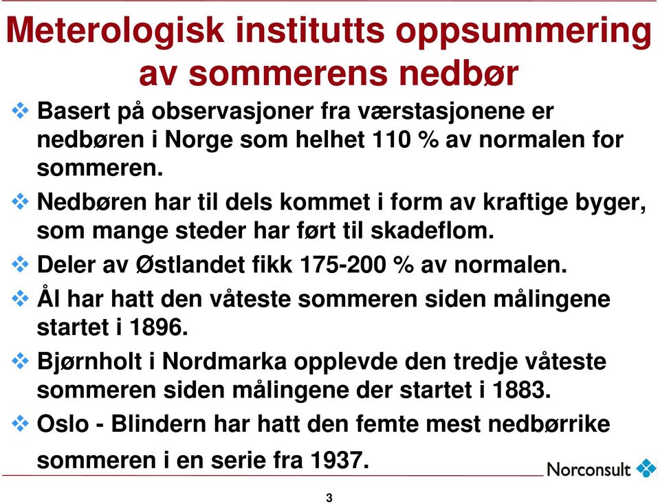 Deler av Østlandet fikk 175-200 % av normalen. Ål har hatt den våteste sommeren siden målingene startet i 1896.