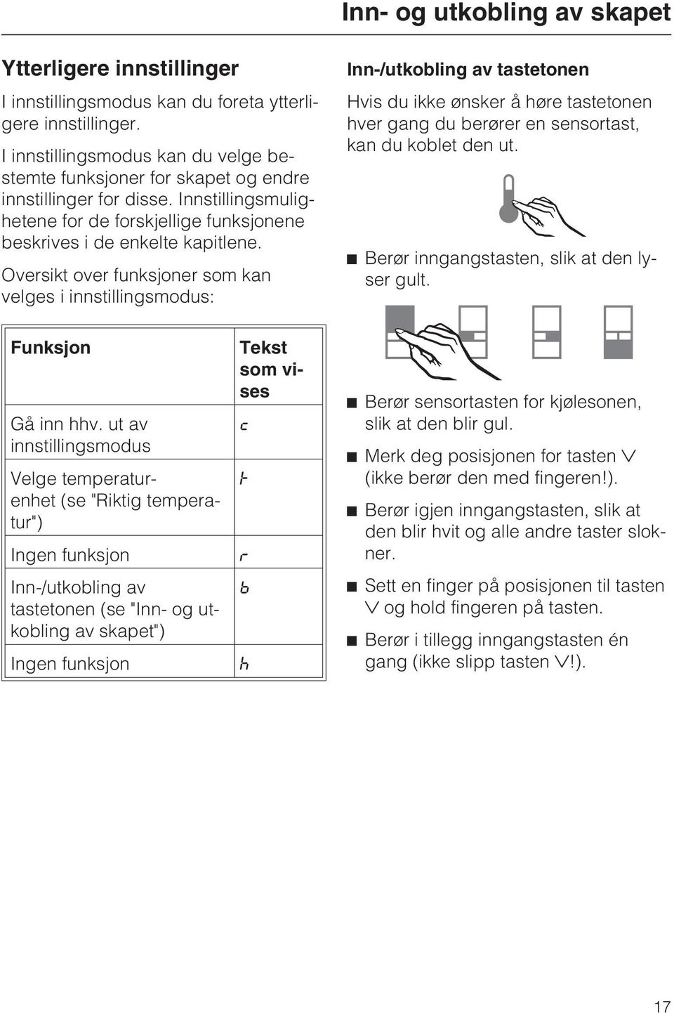 Oversikt over funksjoner som kan velges i innstillingsmodus: Inn-/utkobling av tastetonen Hvis du ikke ønsker å høre tastetonen hver gang du berører en sensortast, kan du koblet den ut.