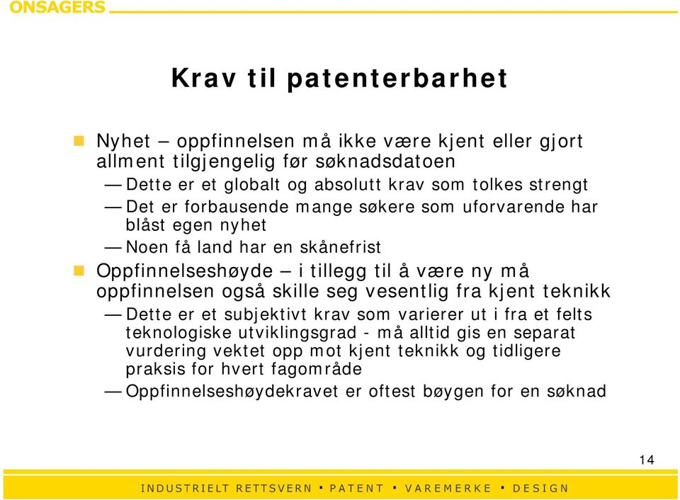 ny må oppfinnelsen også skille seg vesentlig fra kjent teknikk Dette er et subjektivt krav som varierer ut i fra et felts teknologiske utviklingsgrad - må