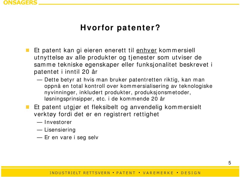 funksjonalitet beskrevet i patentet i inntil 20 år Dette betyr at hvis man bruker patentretten riktig, kan man oppnå en total kontroll over