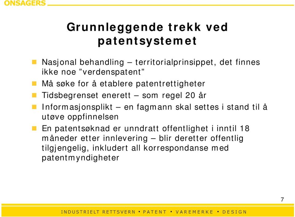 Informasjonsplikt en fagmann skal settes i stand til å utøve oppfinnelsen En patentsøknad er unndratt