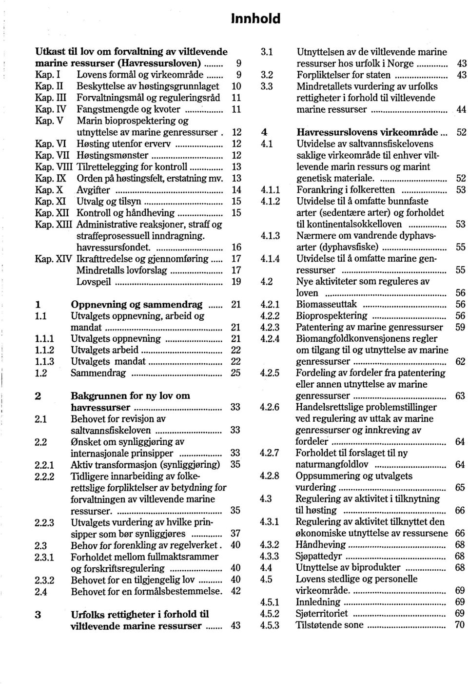 Vili Tilrettelegging for kontroll 13 Kap. EX Orden pà hostingsfelt, erstatning mv. 13 Kap.X Avgifter 14 4.1.1 Kap. XI Utvalgogtilsyn 15 4.1.2 Kap. XII Kontroll og hàndheving 15 Kap.