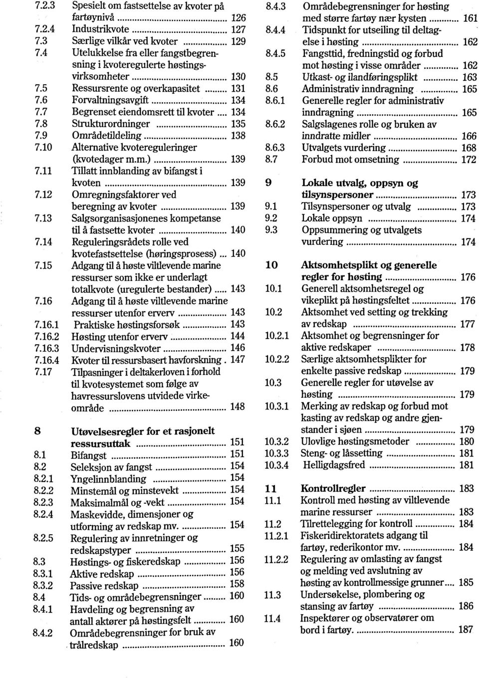 9 Omràdetìldeling 138 7.10 Alternative kvotereguleringer (kvotedager m.m.) 139 7.11 Tillatt innblanding av bifangst i kvoten 139 7.12 Omregningsfaktorer ved beregning av kvoter 139 7.