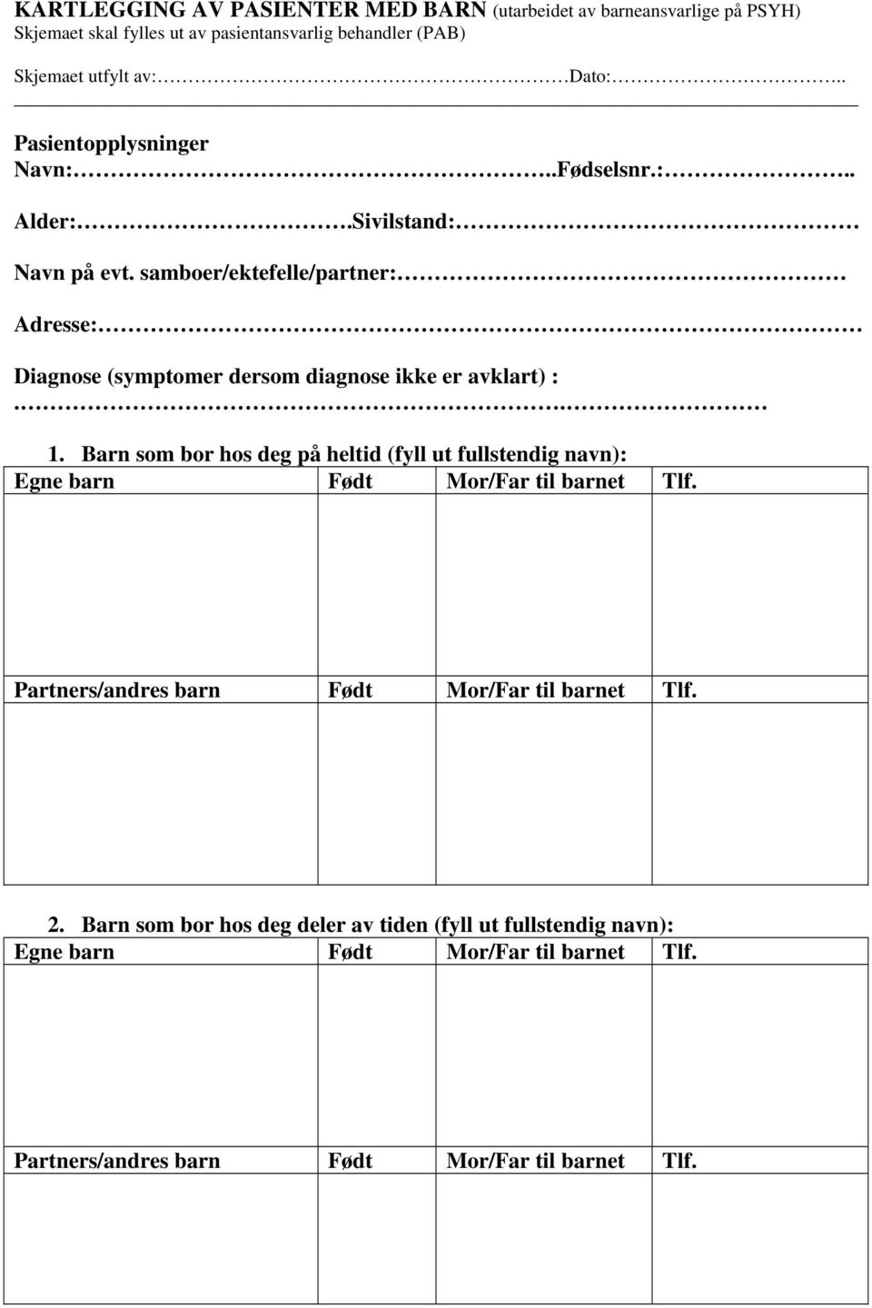 samboer/ektefelle/partner: Adresse: Diagnose (symptomer dersom diagnose ikke er avklart) :.. 1.