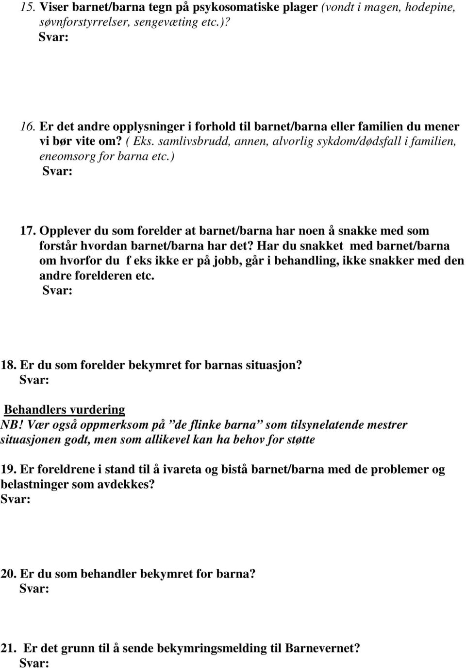 Opplever du som forelder at barnet/barna har noen å snakke med som forstår hvordan barnet/barna har det?