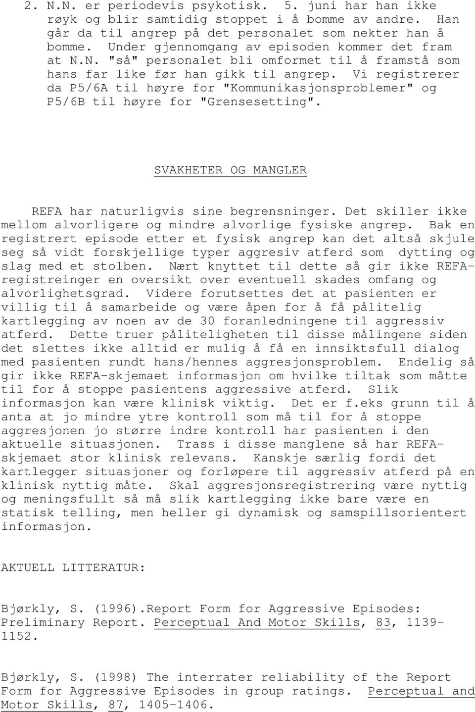 Vi registrerer da P5/6A til høyre for "Kommunikasjonsproblemer" og P5/6B til høyre for "Grensesetting". SVAKHETER OG MANGLER REFA har naturligvis sine begrensninger.