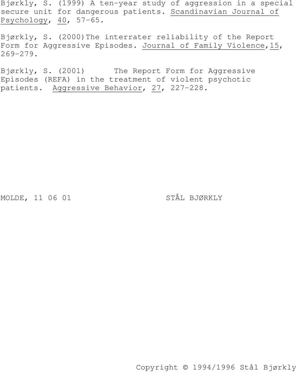 (2000)The interrater reliability of the Report Form for Aggressive Episodes. Journal of Family Violence,15, 269-279.