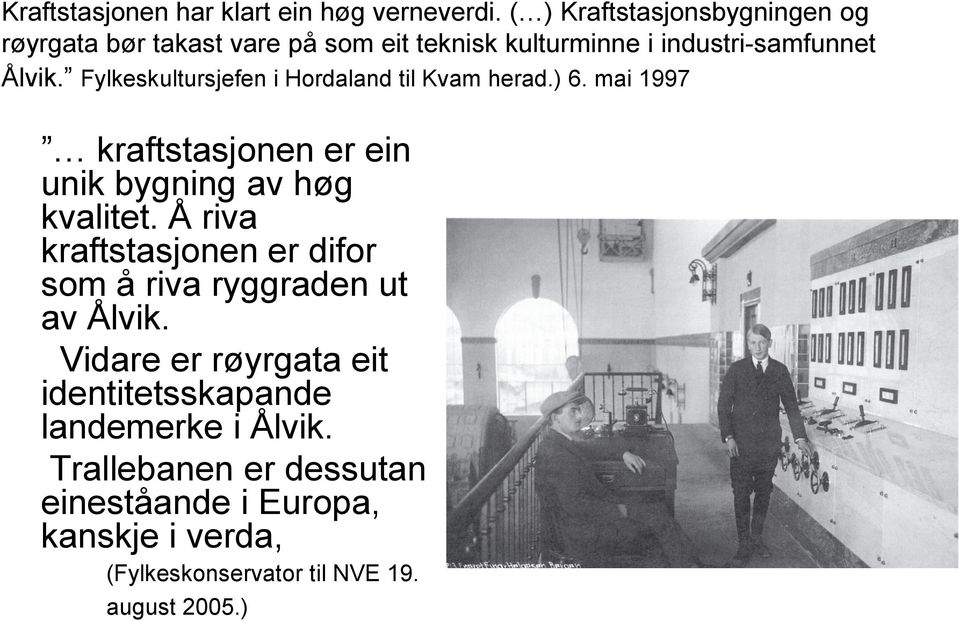 Fylkeskultursjefen i Hordaland til Kvam herad.) 6. mai 1997 kraftstasjonen er ein unik bygning av høg kvalitet.