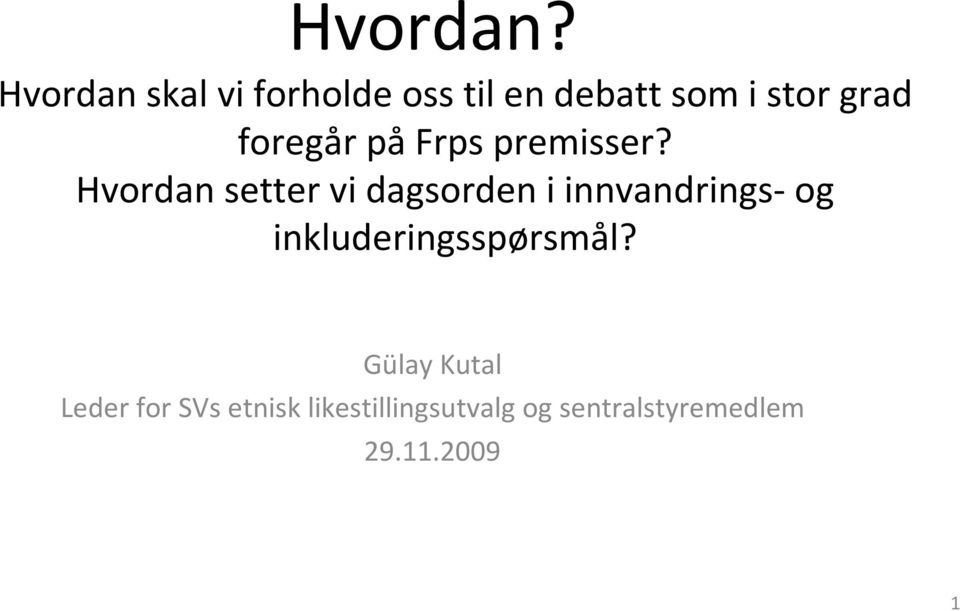 foregår på Frps premisser?