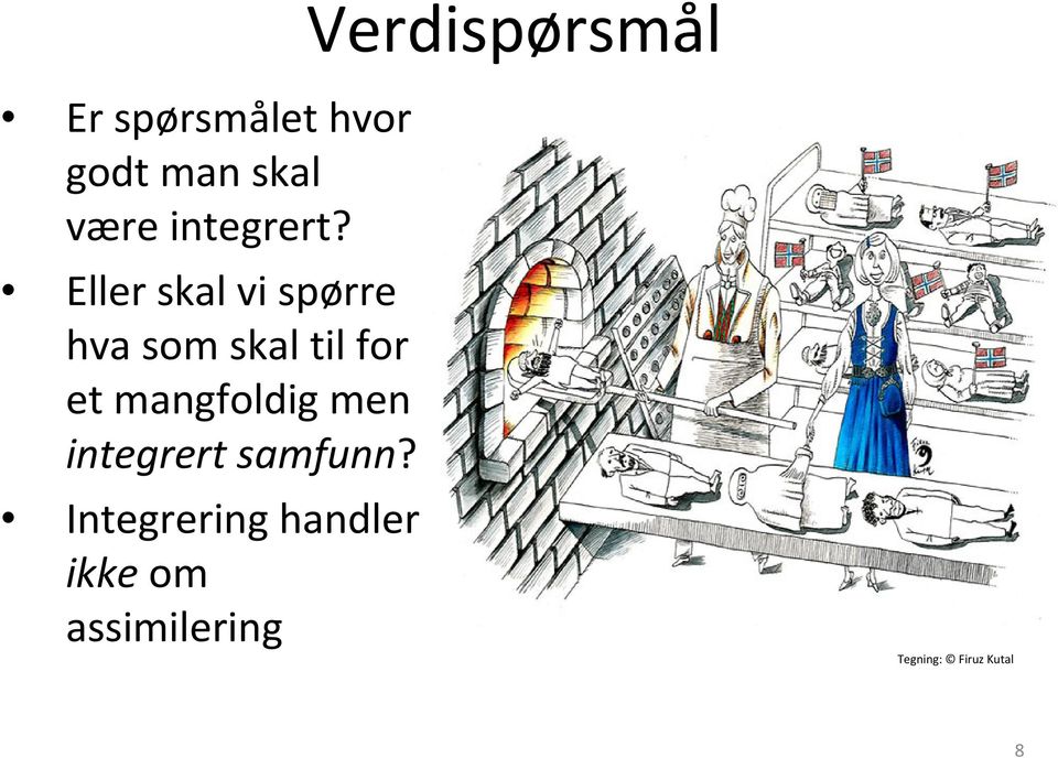 Eller skal vi spørre hva som skal til for et