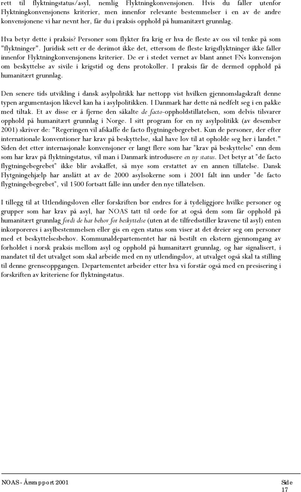 Hva betyr dette i praksis? Personer som flykter fra krig er hva de fleste av oss vil tenke på som "flyktninger".