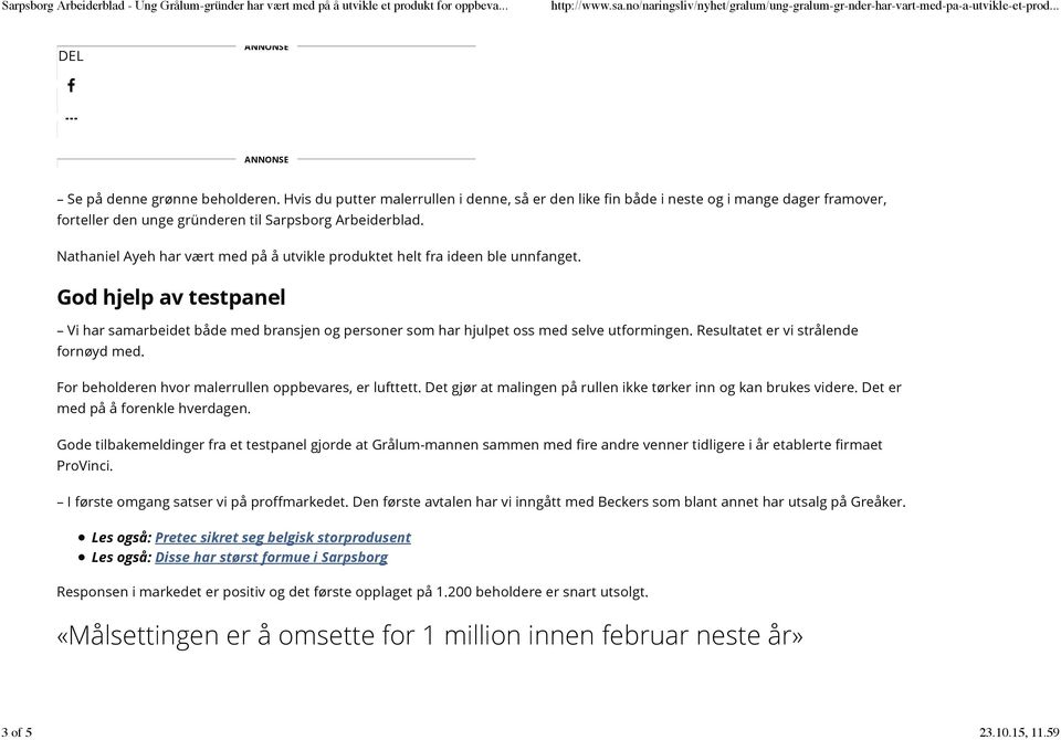 Nathaniel Ayeh har vært med på å utvikle produktet helt fra ideen ble unnfanget. God hjelp av testpanel Vi har samarbeidet både med bransjen og personer som har hjulpet oss med selve utformingen.