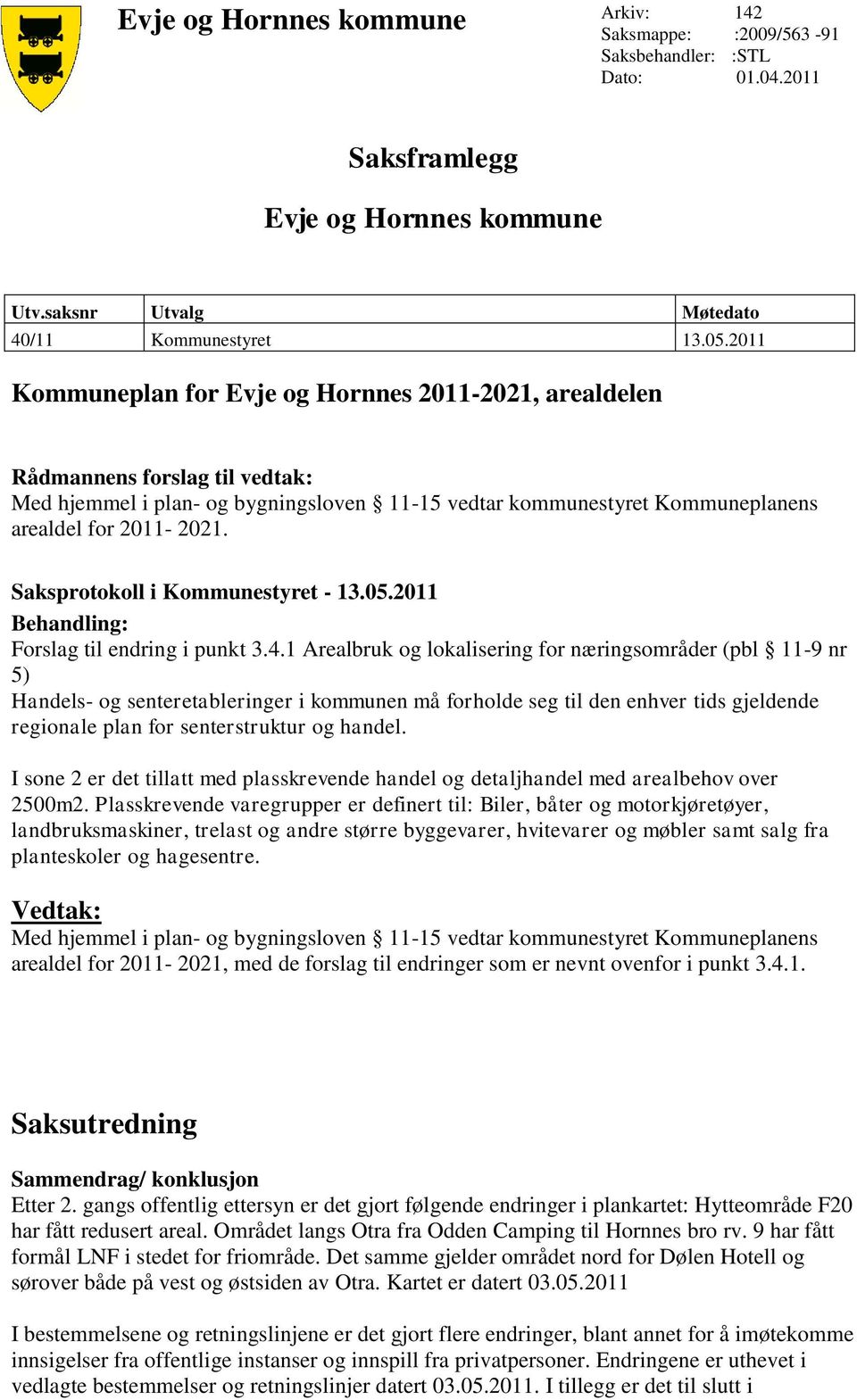 Saksprotokoll i Kommunestyret - 13.05.2011 Behandling: Forslag til endring i punkt 3.4.