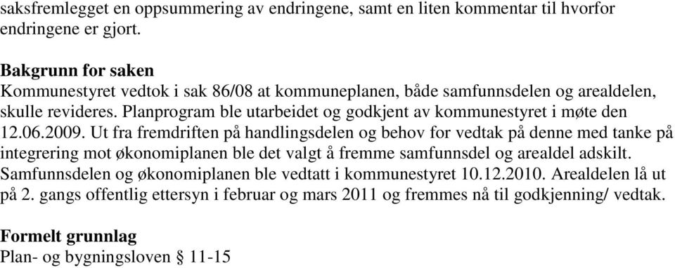 Planprogram ble utarbeidet og godkjent av kommunestyret i møte den 12.06.2009.