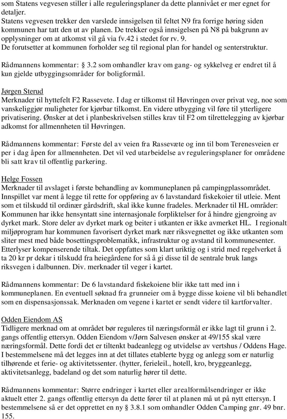 De trekker også innsigelsen på N8 på bakgrunn av opplysninger om at atkomst vil gå via fv.42 i stedet for rv. 9.