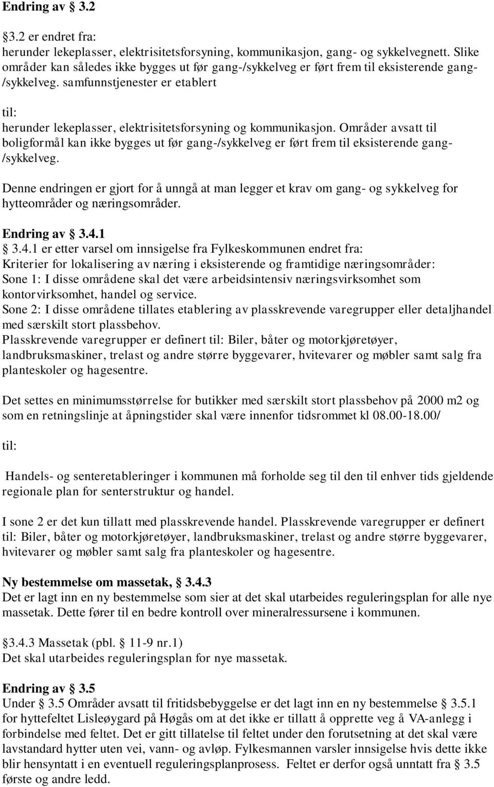 samfunnstjenester er etablert til: herunder lekeplasser, elektrisitetsforsyning og kommunikasjon.