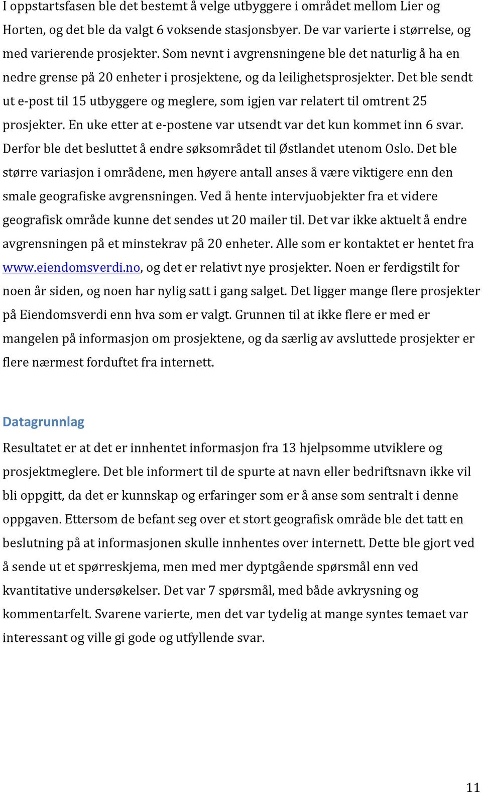 enukeetterate;postenevarutsendtvardetkunkommetinn6svar. DerforbledetbesluttetåendresøksområdettilØstlandetutenomOslo.