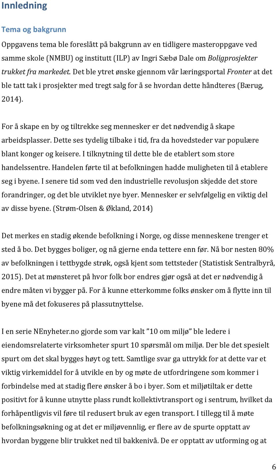 dettesestydeligtilbakeitid,fradahovedstedervarpopulære blantkongerogkeisere.itilknytningtildettebledeetablertsomstore handelssentre.handelenførtetilatbefolkningenhaddemulighetentilåetablere segibyene.