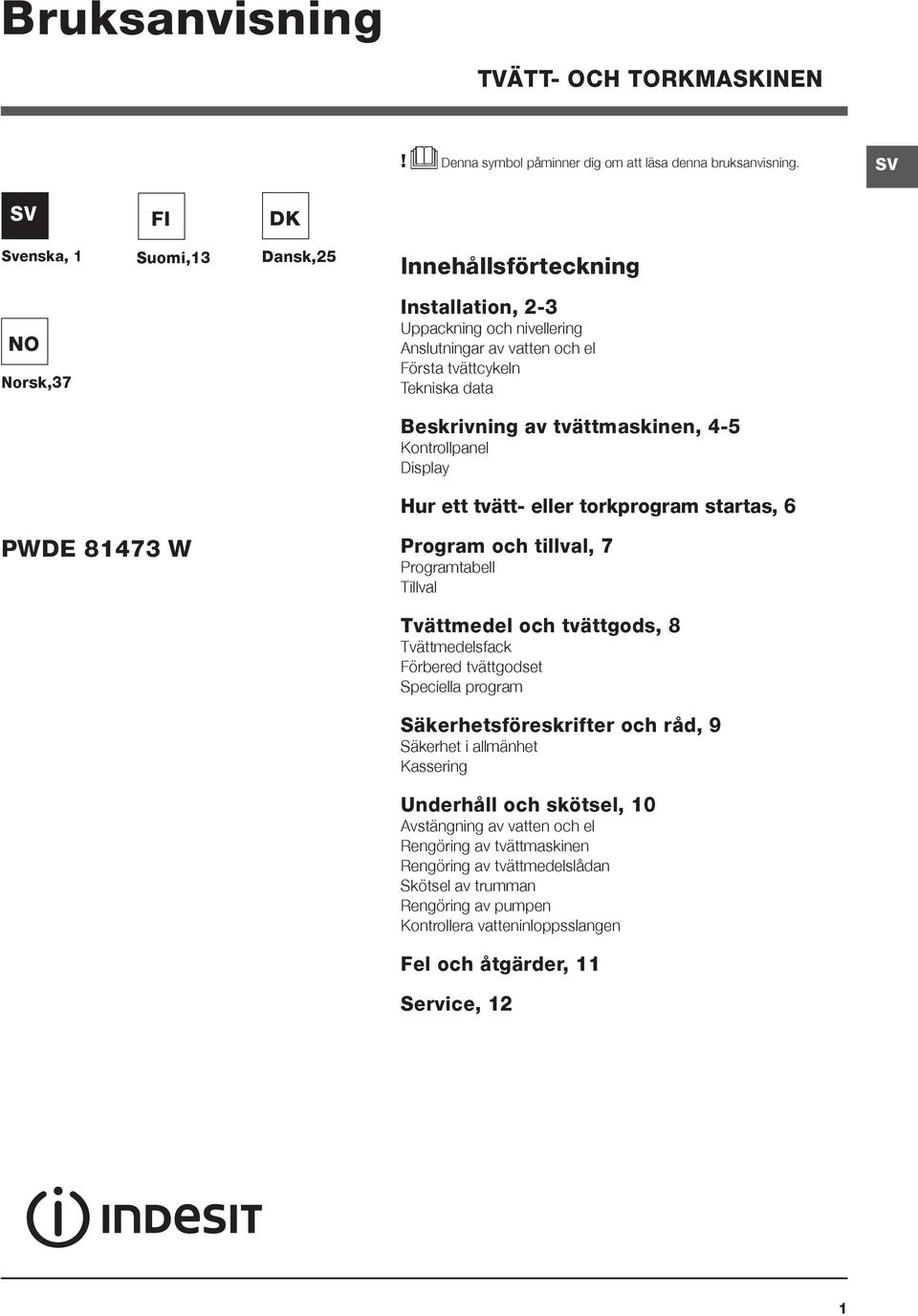 tvättmaskinen, 4-5 Kontrollpanel Display Hur ett tvätt- eller torkprogram startas, 6 PWDE 81473 W Program och tillval, 7 Programtabell Tillval Tvättmedel och tvättgods, 8 Tvättmedelsfack Förbered