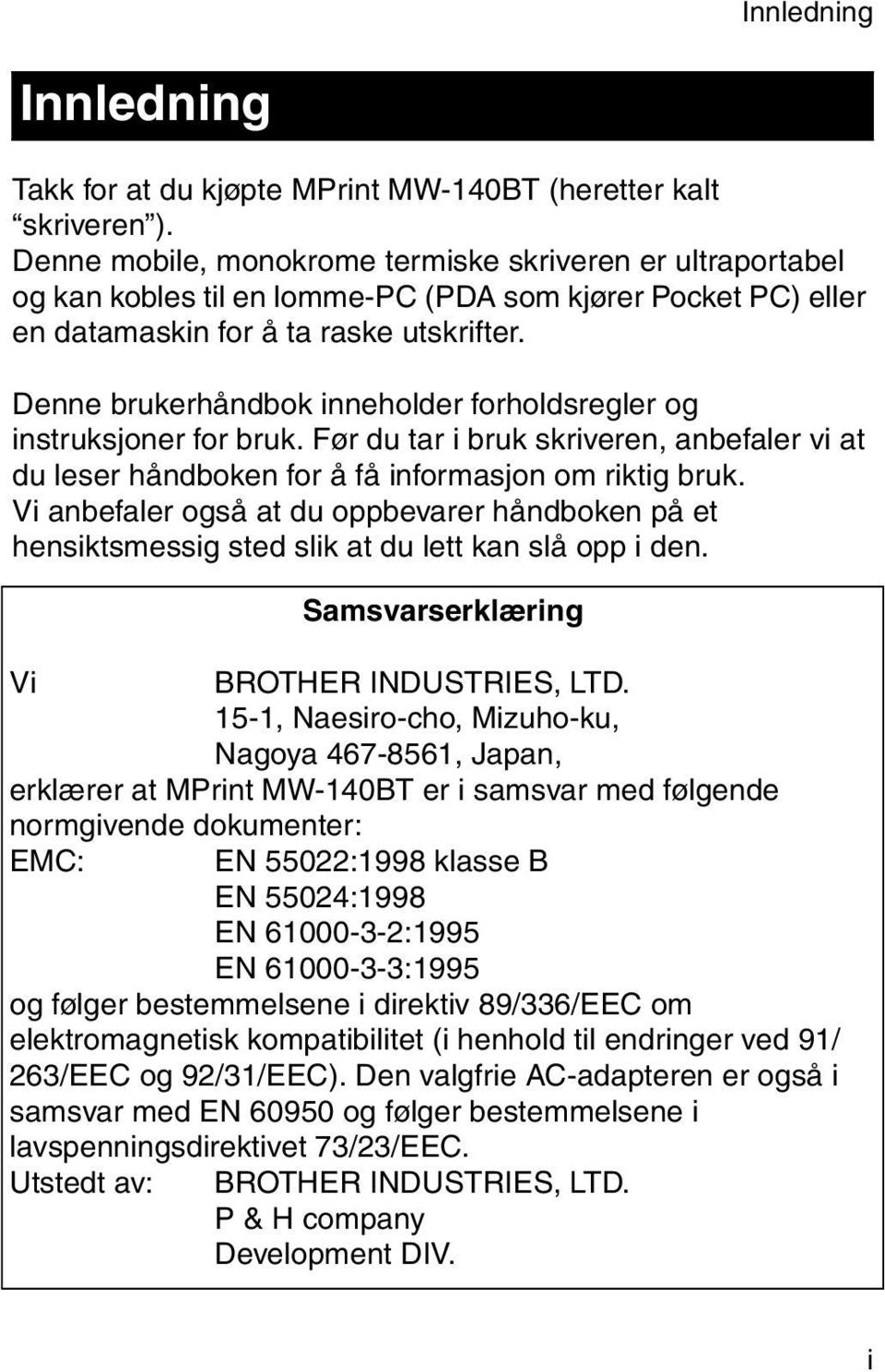 Denne brukerhåndbok inneholder forholdsregler og instruksjoner for bruk. Før du tar i bruk skriveren, anbefaler vi at du leser håndboken for å få informasjon om riktig bruk.