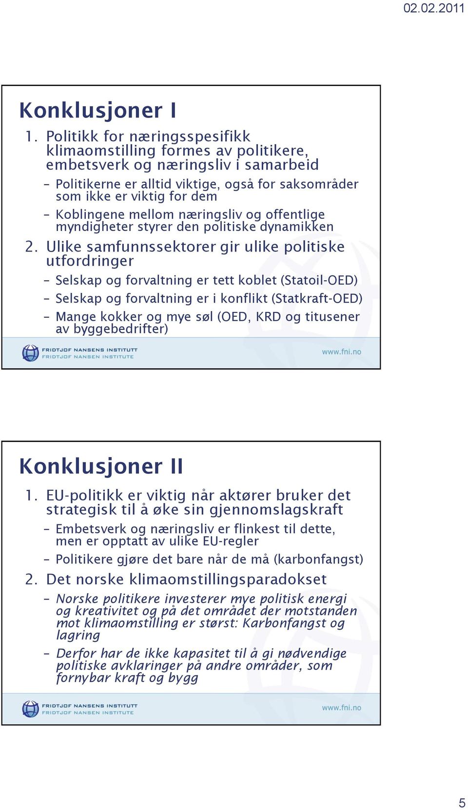 mellom næringsliv og offentlige myndigheter styrer den politiske dynamikken 2.