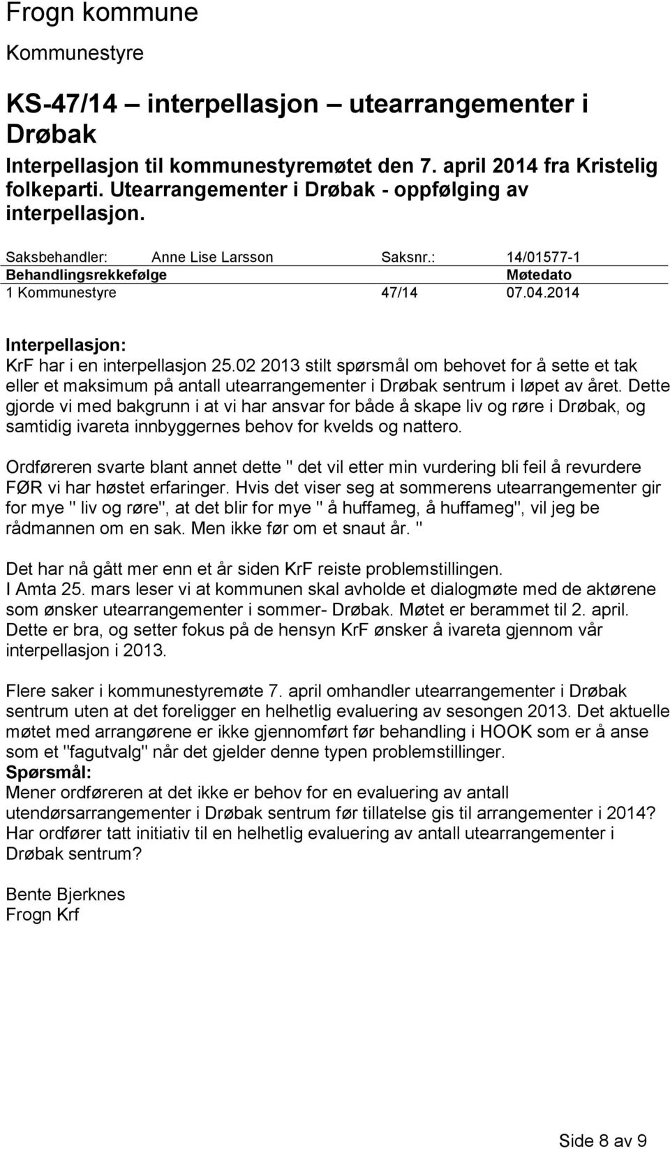 02 2013 stilt spørsmål om behovet for å sette et tak eller et maksimum på antall utearrangementer i Drøbak sentrum i løpet av året.