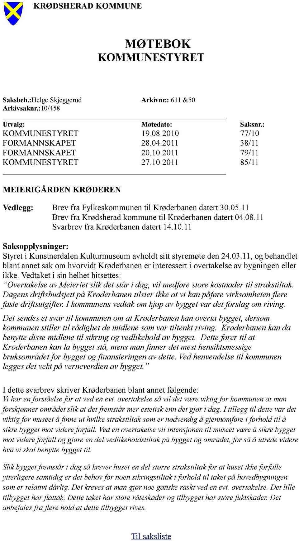 03.11, og behandlet blant annet sak om hvorvidt Krøderbanen er interessert i overtakelse av bygningen eller ikke.