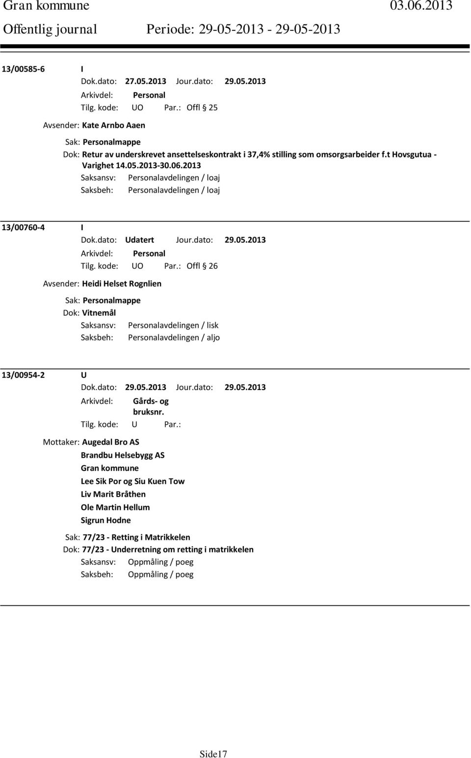2013 Saksansv: Personalavdelingen / loaj Saksbeh: Personalavdelingen / loaj 13/00760-4 I Tilg. kode: UO Par.
