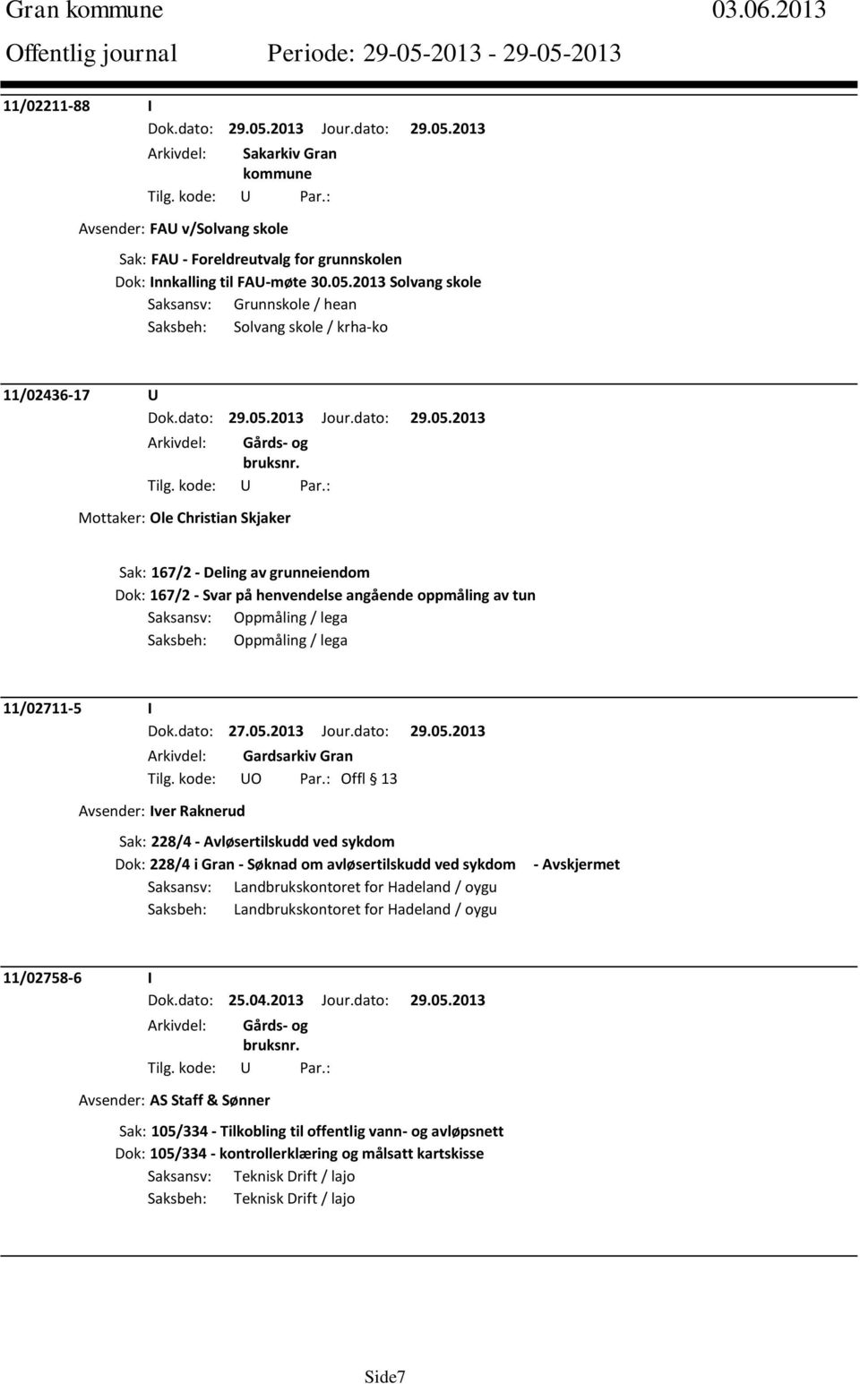 angående oppmåling av tun Saksansv: Oppmåling / lega Saksbeh: Oppmåling / lega 11/02711-5 I Dok.dato: 27.05.